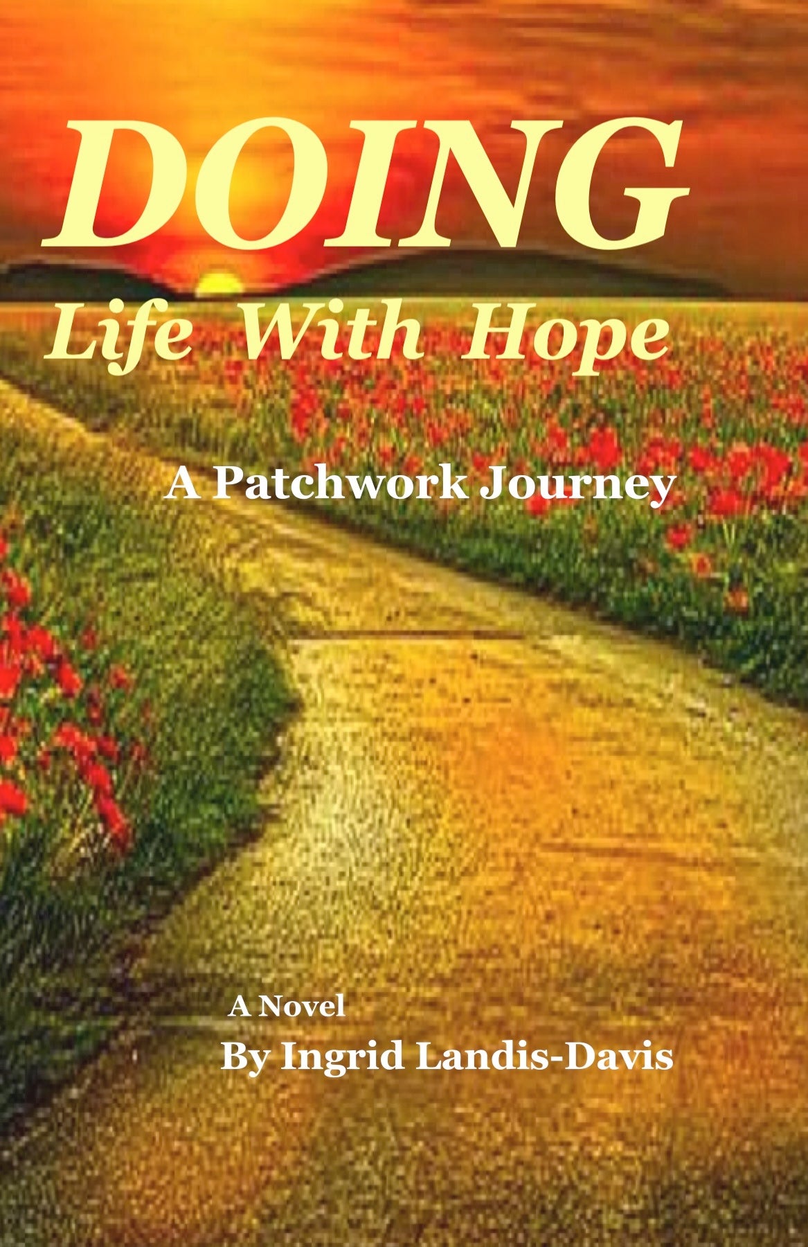 Doing Life With Hope - A Patchwork Journey - Novel by Ingrid Landis-Davis