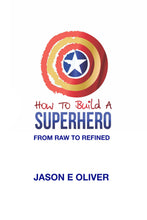 Load image into Gallery viewer, How To Build A Superhero - Jason Oliver
