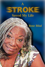 Load image into Gallery viewer, A Stroke Saved My Life by Rose Bilal
